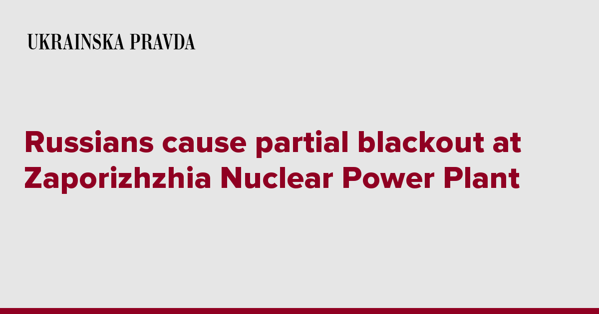 Russians cause partial blackout at Zaporizhzhia Nuclear Power Plant