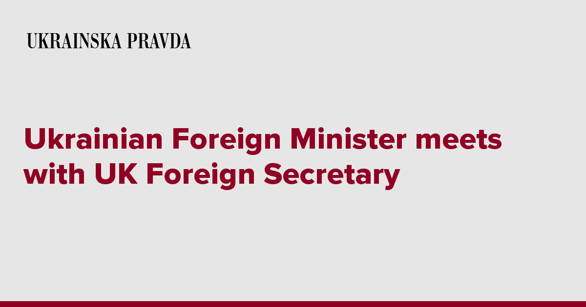 Ukrainian Foreign Minister meets with UK Foreign Secretary