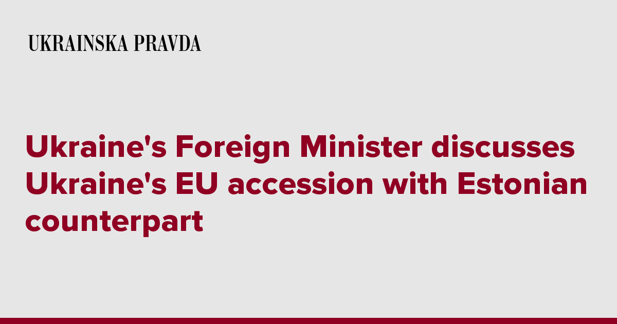 Ukraine's Foreign Minister discusses Ukraine's EU accession with Estonian counterpart