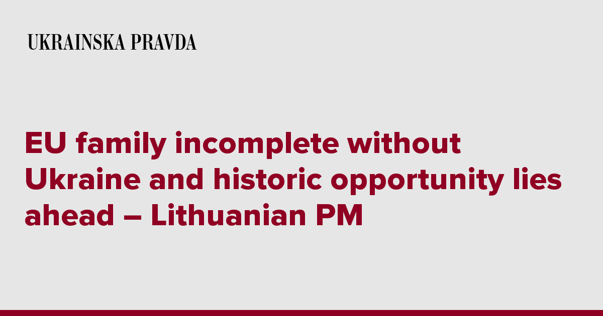 EU family incomplete without Ukraine and historic opportunity lies ahead – Lithuanian PM