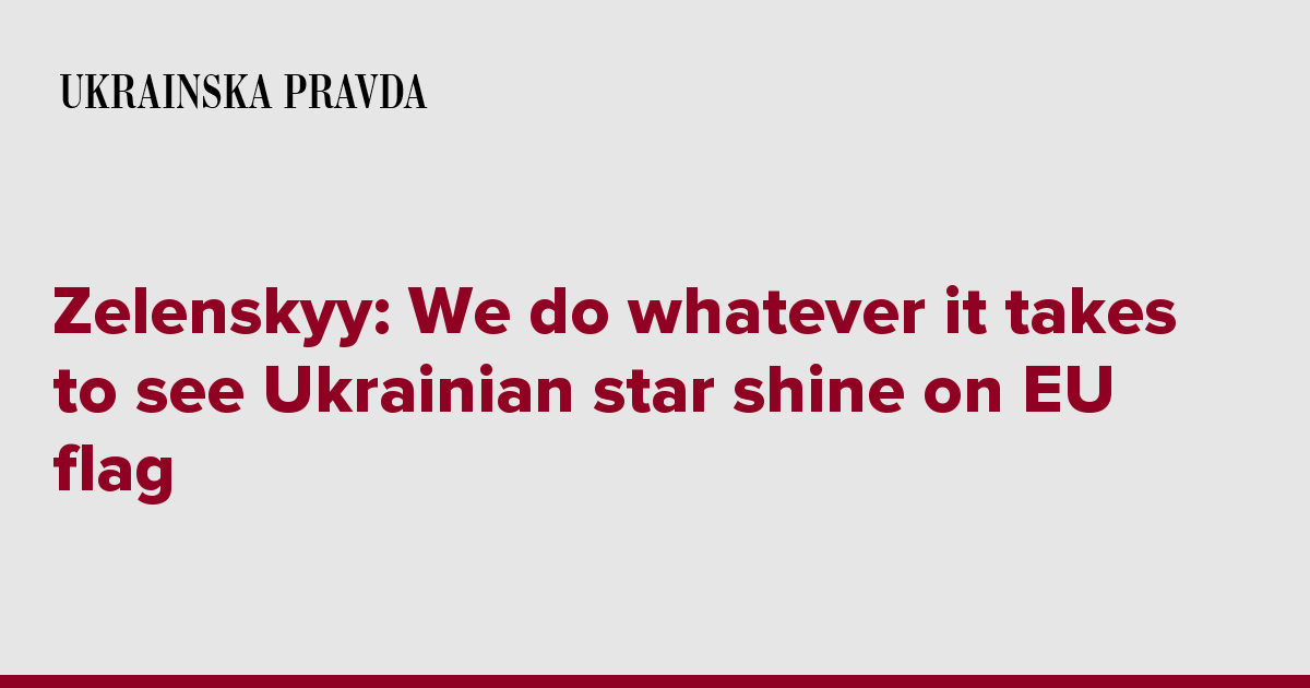 Zelenskyy: We do whatever it takes to see Ukrainian star shine on EU flag