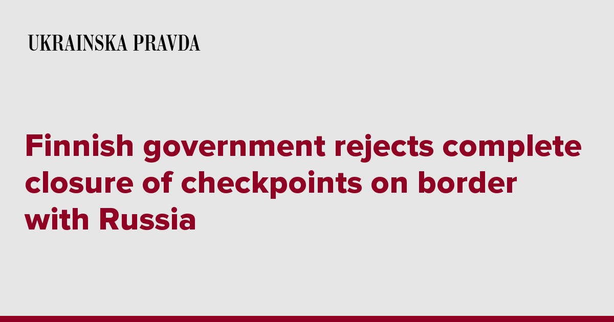 Finnish government rejects complete closure of checkpoints on border with Russia