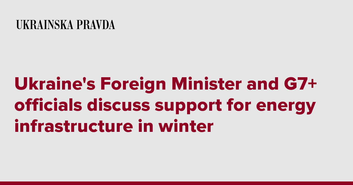 Ukraine's Foreign Minister and G7+ officials discuss support for energy infrastructure in winter