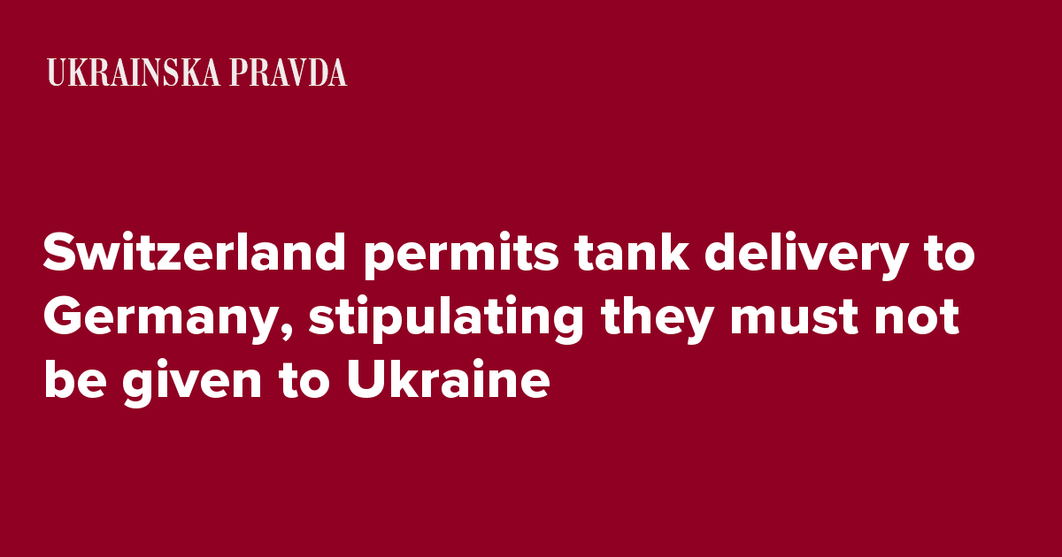 Switzerland permits tank delivery to Germany, stipulating they must not be given to Ukraine