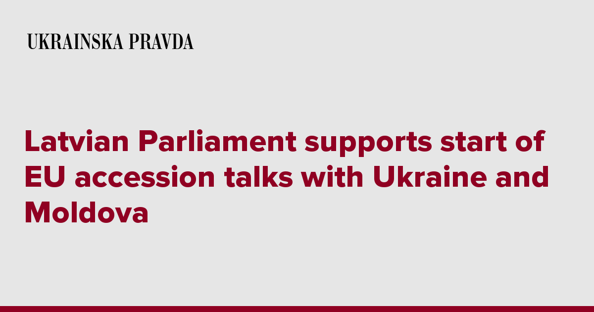 Latvian Parliament supports start of EU accession talks with Ukraine and Moldova