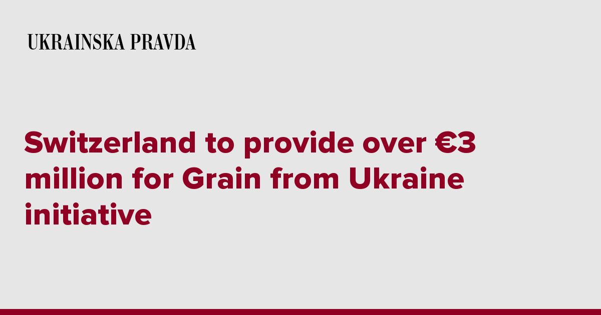 Switzerland to provide over €3 million for Grain from Ukraine initiative