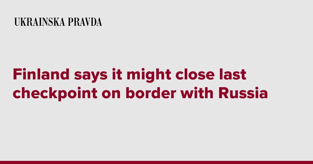 Finland says it might close last checkpoint on border with Russia