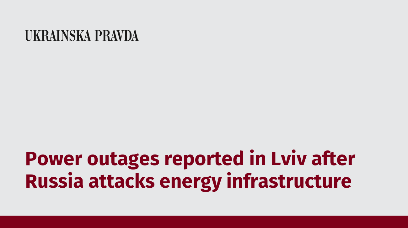 Power outages reported in Lviv after Russia attacks energy infrastructure