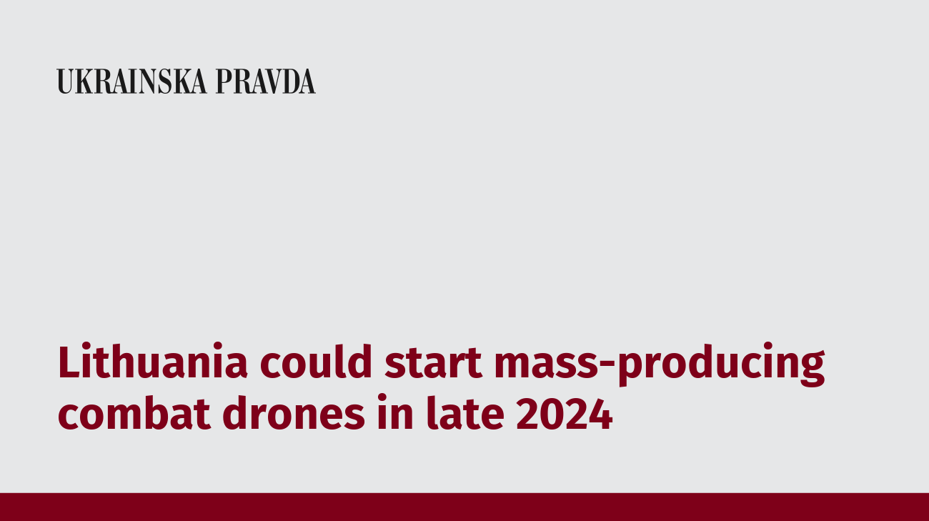 Lithuania could start mass-producing combat drones in late 2024