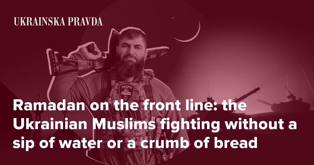 Ramadan in wartime the Ukrainian Muslims fasting as they fight without