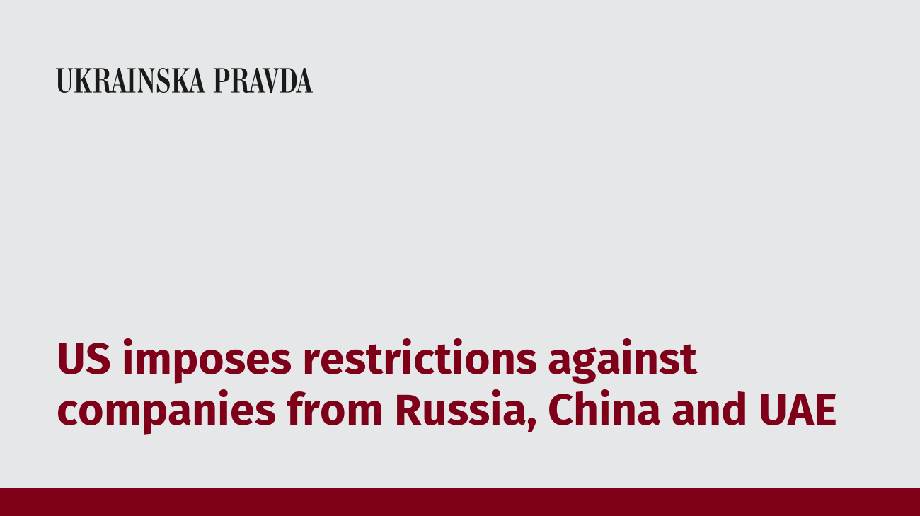 US imposes restrictions against companies from Russia, China and UAE