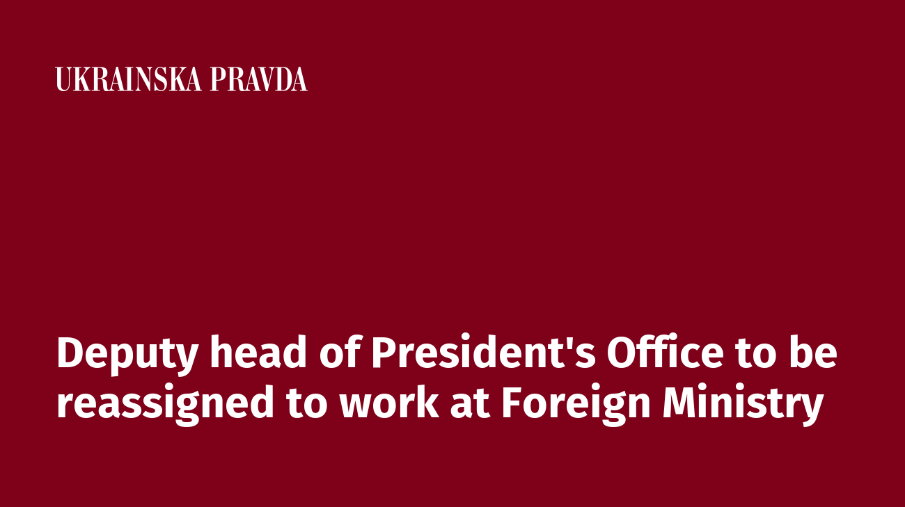 Deputy head of President's Office to be reassigned to work at Foreign Ministry