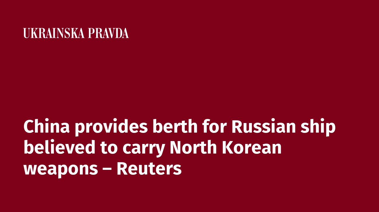 China provides berth for Russian ship believed to carry North Korean weapons – Reuters