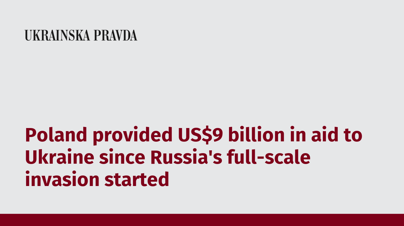 Poland provided US$9 billion in aid to Ukraine since Russia's full ...