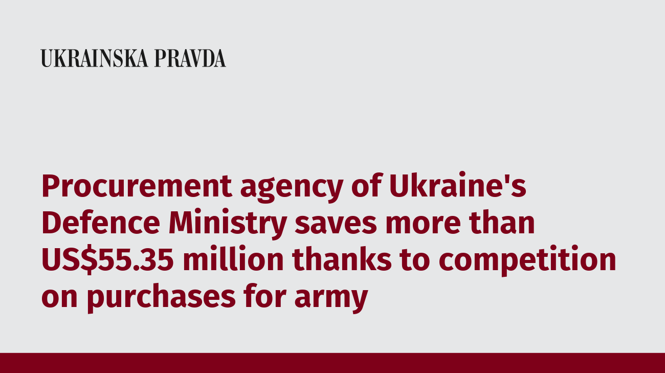 Procurement agency of Ukraine's Defence Ministry saves more than US$55.35 million thanks to competition on purchases for army