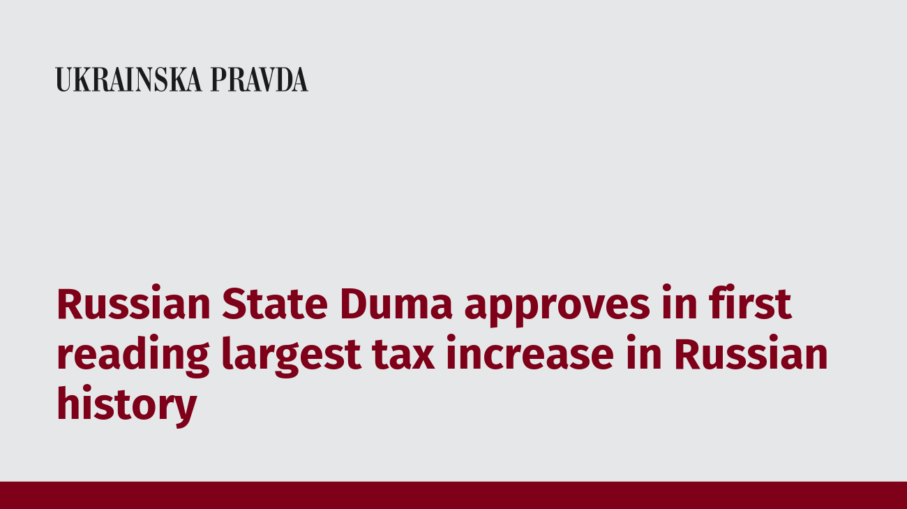 Russian State Duma approves in first reading largest tax increase in ...