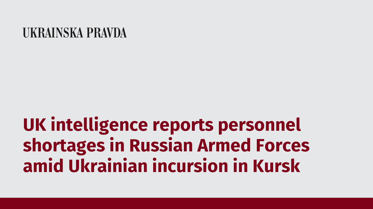 UK intelligence reports personnel shortages in Russian Armed Forces amid Ukrainian incursion in Kursk