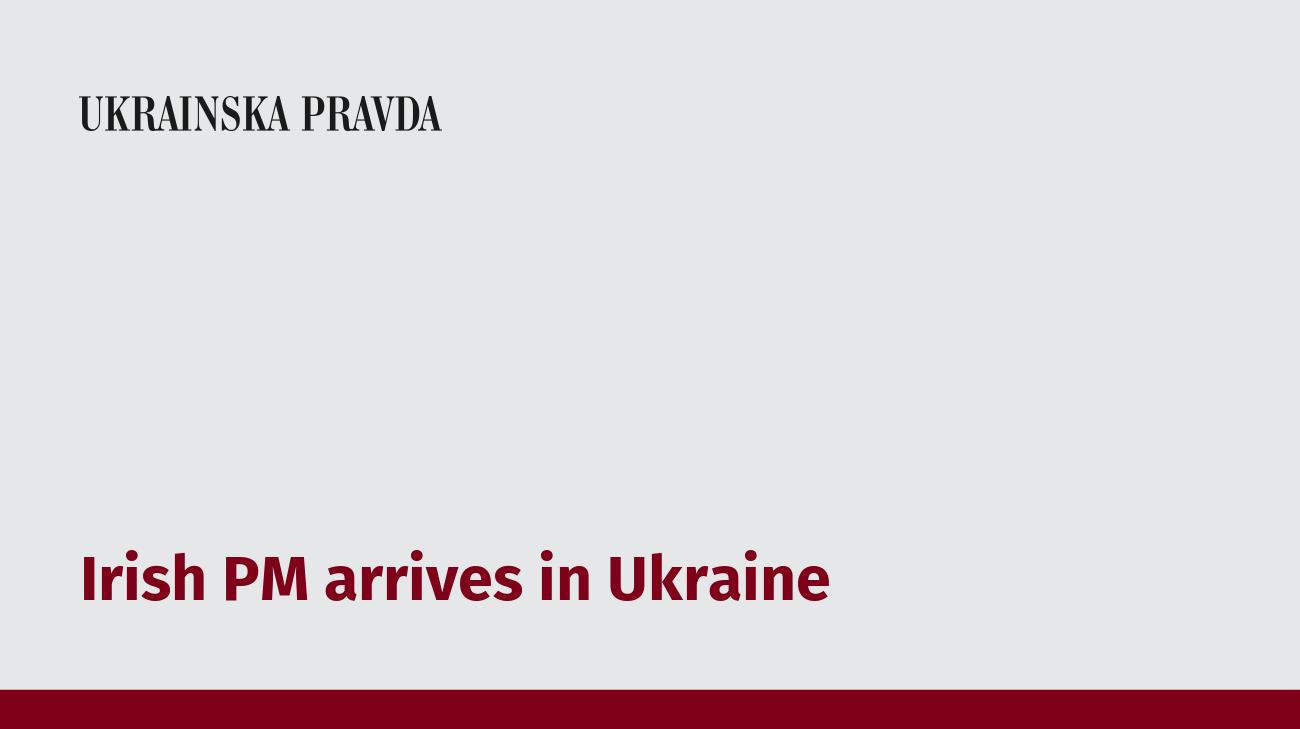 Irish PM arrives in Ukraine