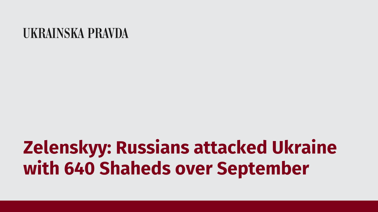 Zelenskyy: Russians attacked Ukraine with 640 Shaheds over September