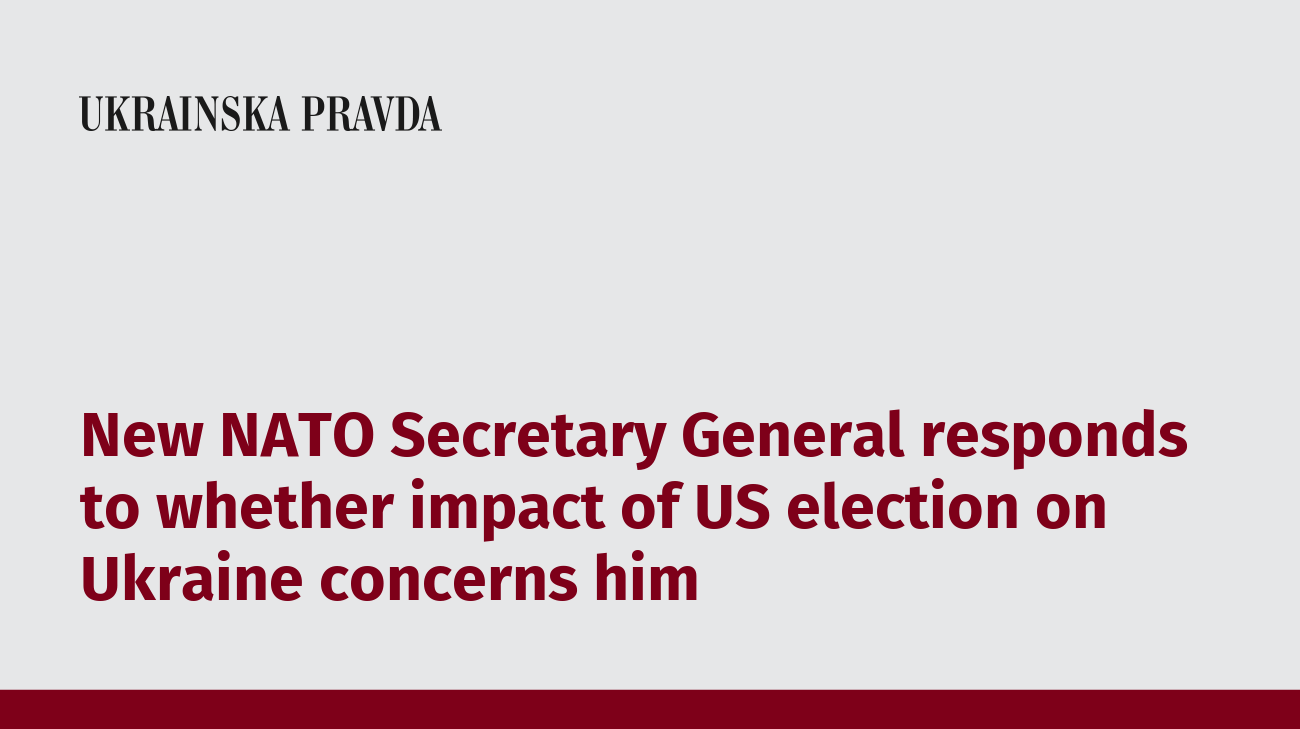 New NATO Secretary General responds to whether impact of US election on Ukraine concerns him