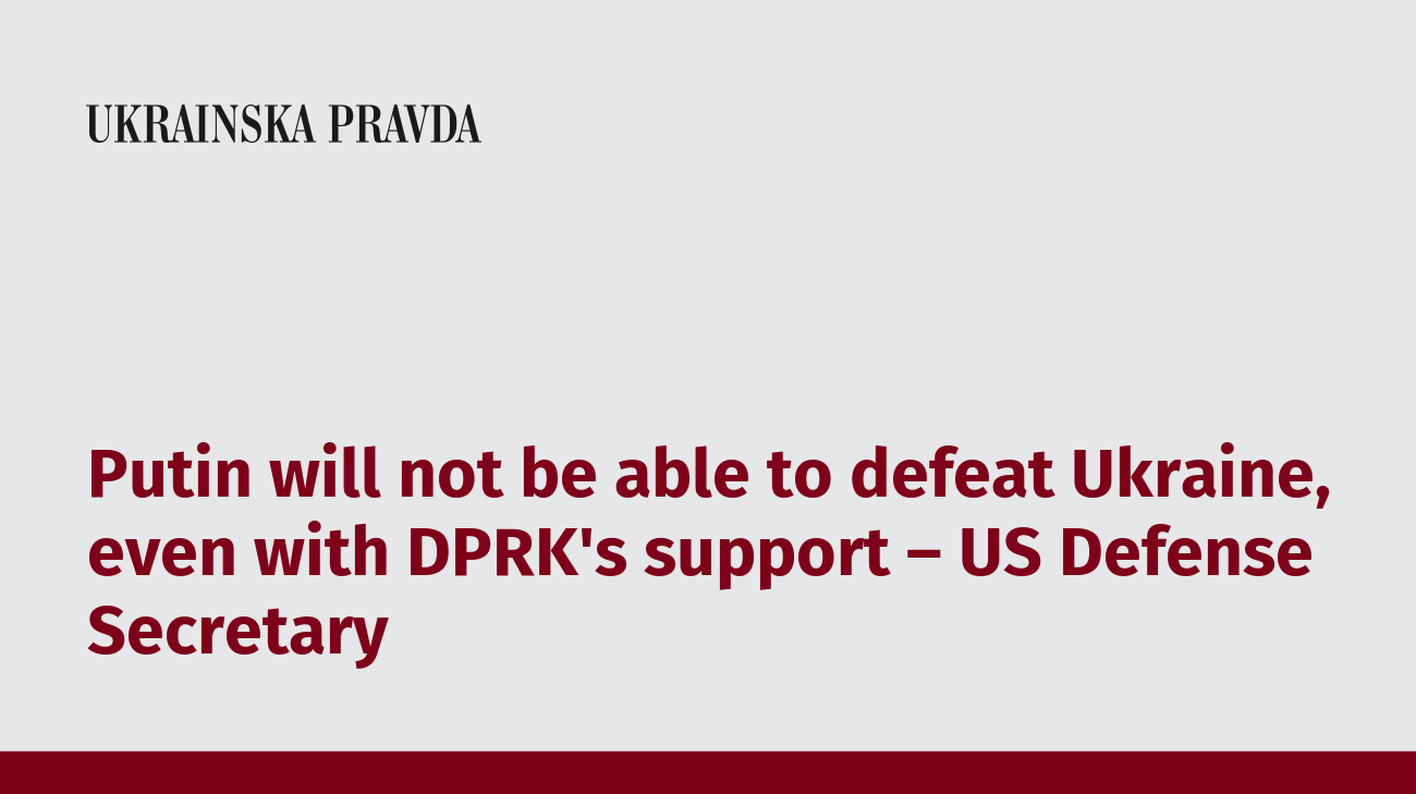 Putin will not be able to defeat Ukraine, even with DPRK's support – US Defense Secretary