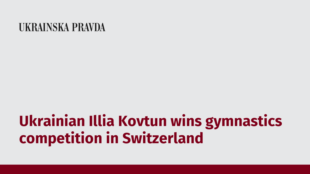 Ukrainian Illia Kovtun wins gymnastics competition in Switzerland