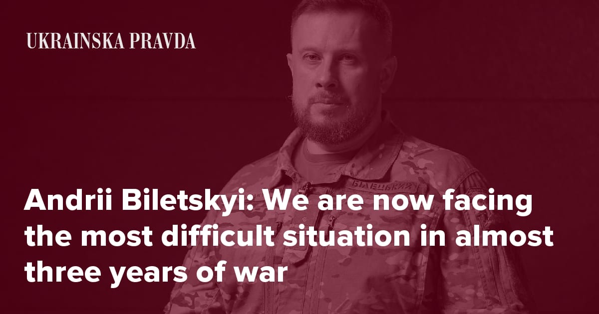 Andrii Biletskyi: We are now facing the most difficult situation in almost three years of war