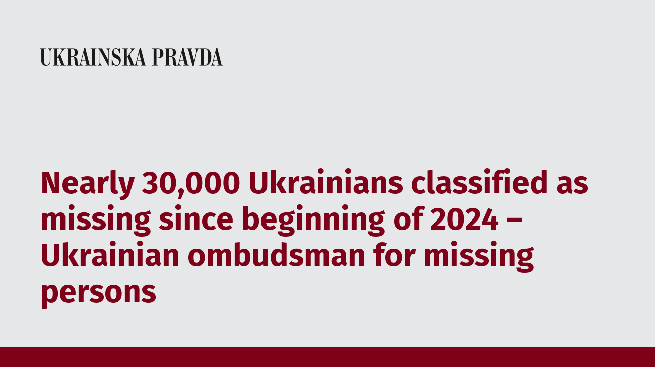 Nearly 30,000 Ukrainians classified as missing since beginning of 2024 – Ukrainian ombudsman for missing persons