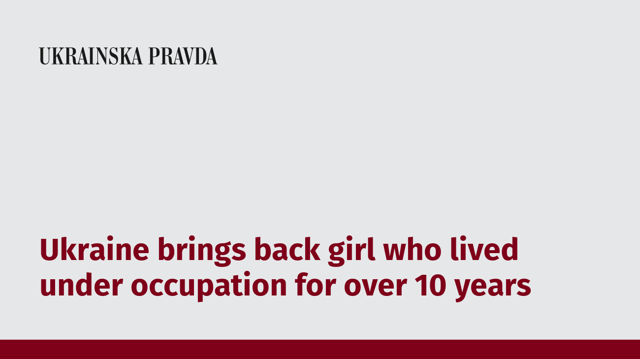 Ukraine brings back girl who lived under occupation for over 10 years