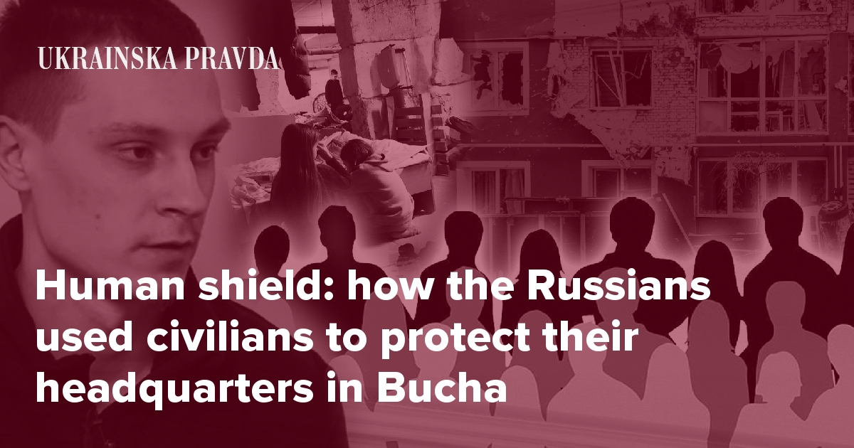 Human shield: how the Russians used civilians to protect their headquarters in Bucha