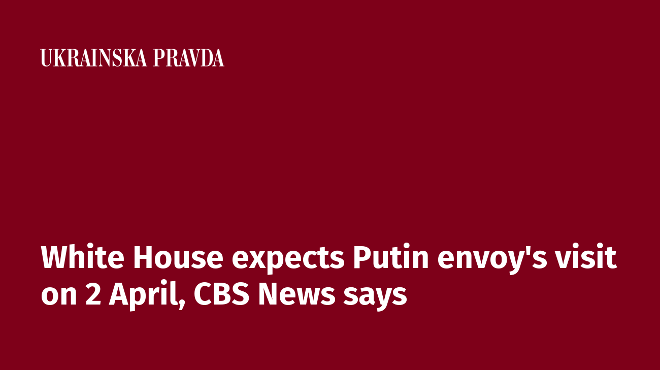 White House expects Putin envoy's visit on 2 April, CBS News says