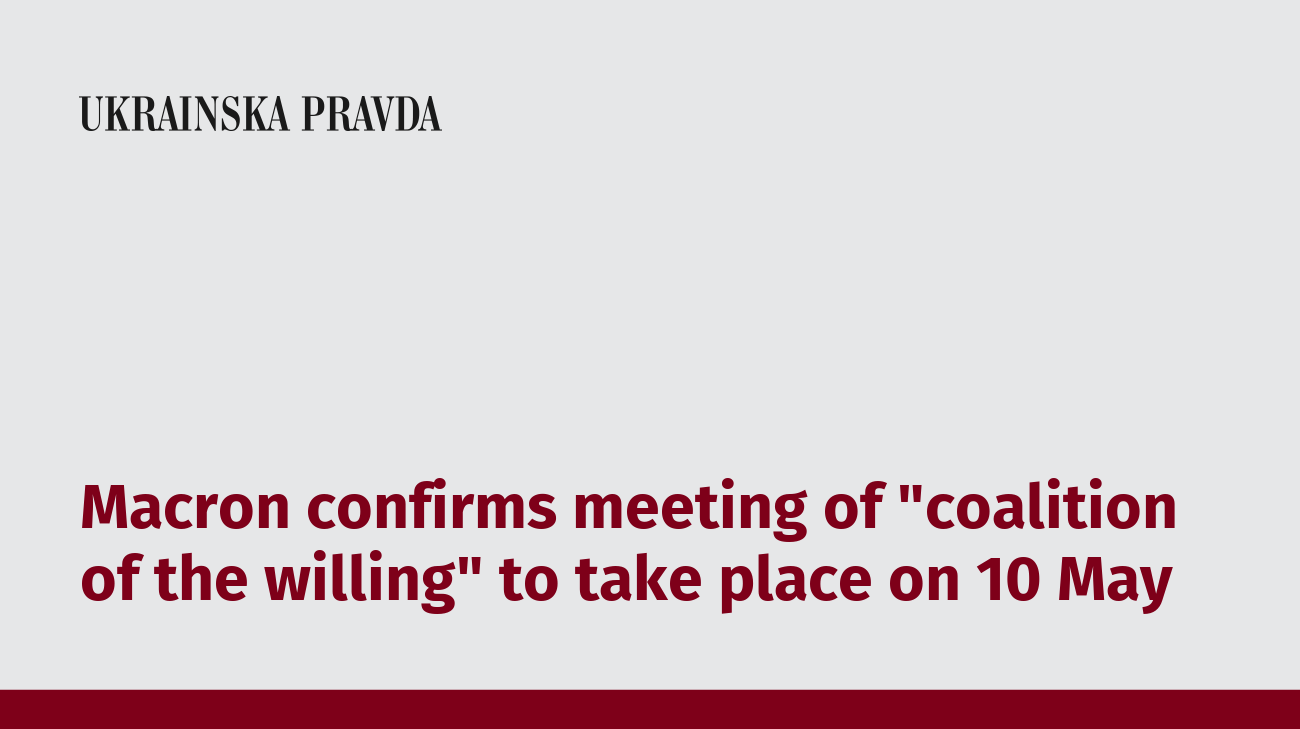 Macron confirms meeting of "coalition of the willing" to take place on 10 May