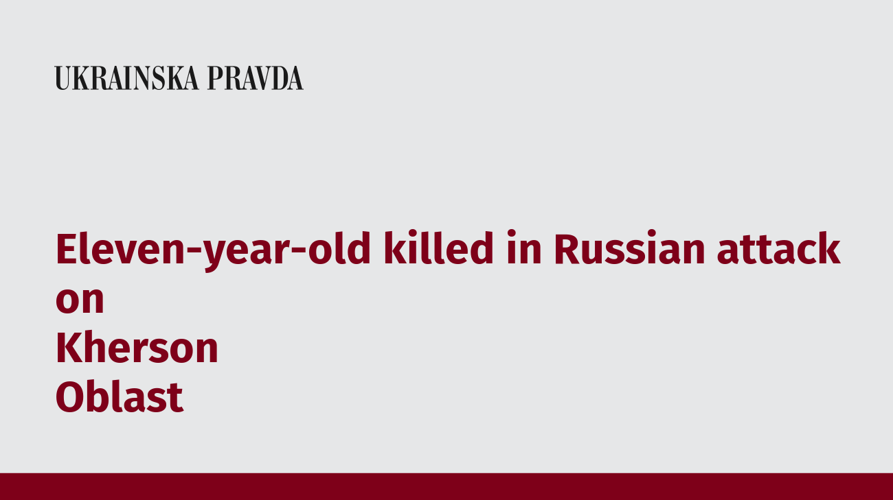 Eleven-year-old killed in Russian attack on Kherson Oblast