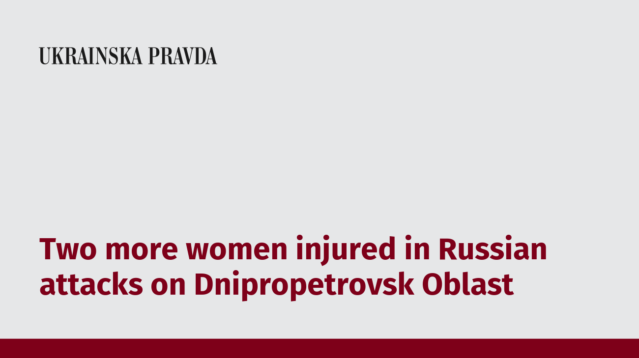 Two more women injured in Russian attacks on Dnipropetrovsk Oblast