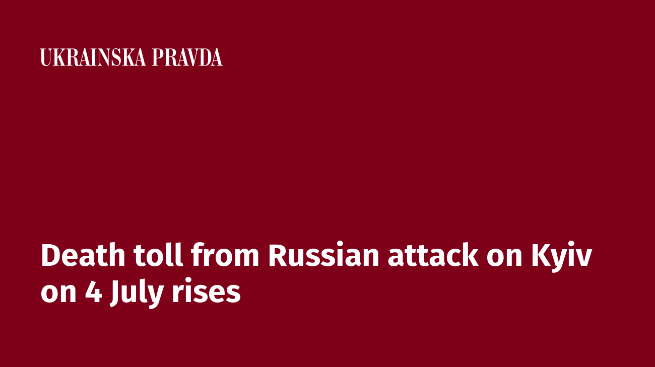 Death toll from Russian attack on Kyiv on 4 July rises
