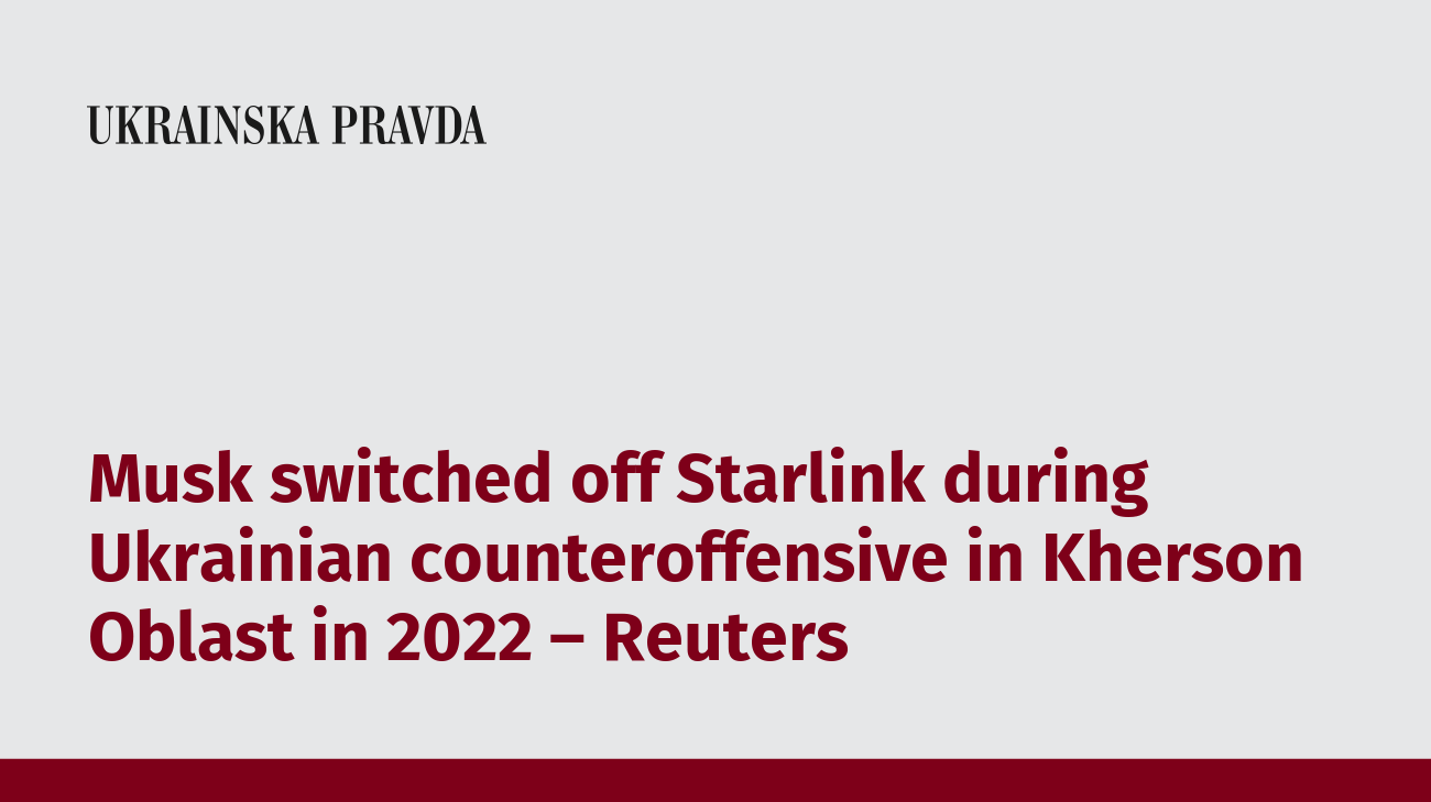 Musk switched off Starlink during Ukrainian counteroffensive in Kherson Oblast in 2022 – Reuters