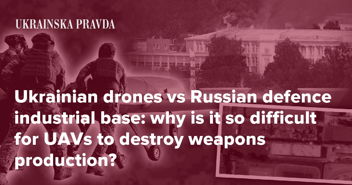 Ukrainian drones vs Russian defence industrial base: why is it so difficult for UAVs to destroy weapons production?
