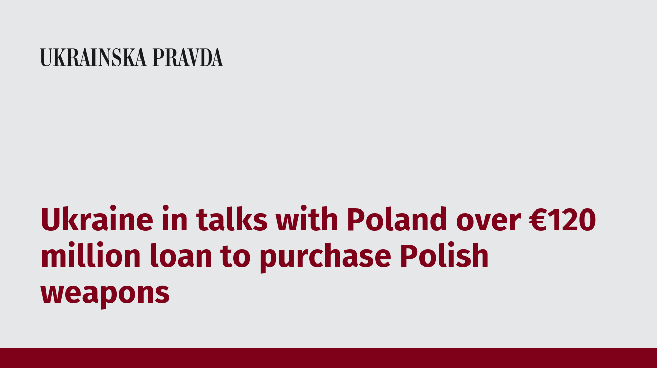 Ukraine in talks with Poland over €120 million loan to purchase Polish weapons