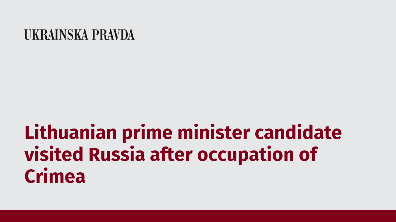 Lithuanian prime minister candidate visited Russia after occupation of Crimea