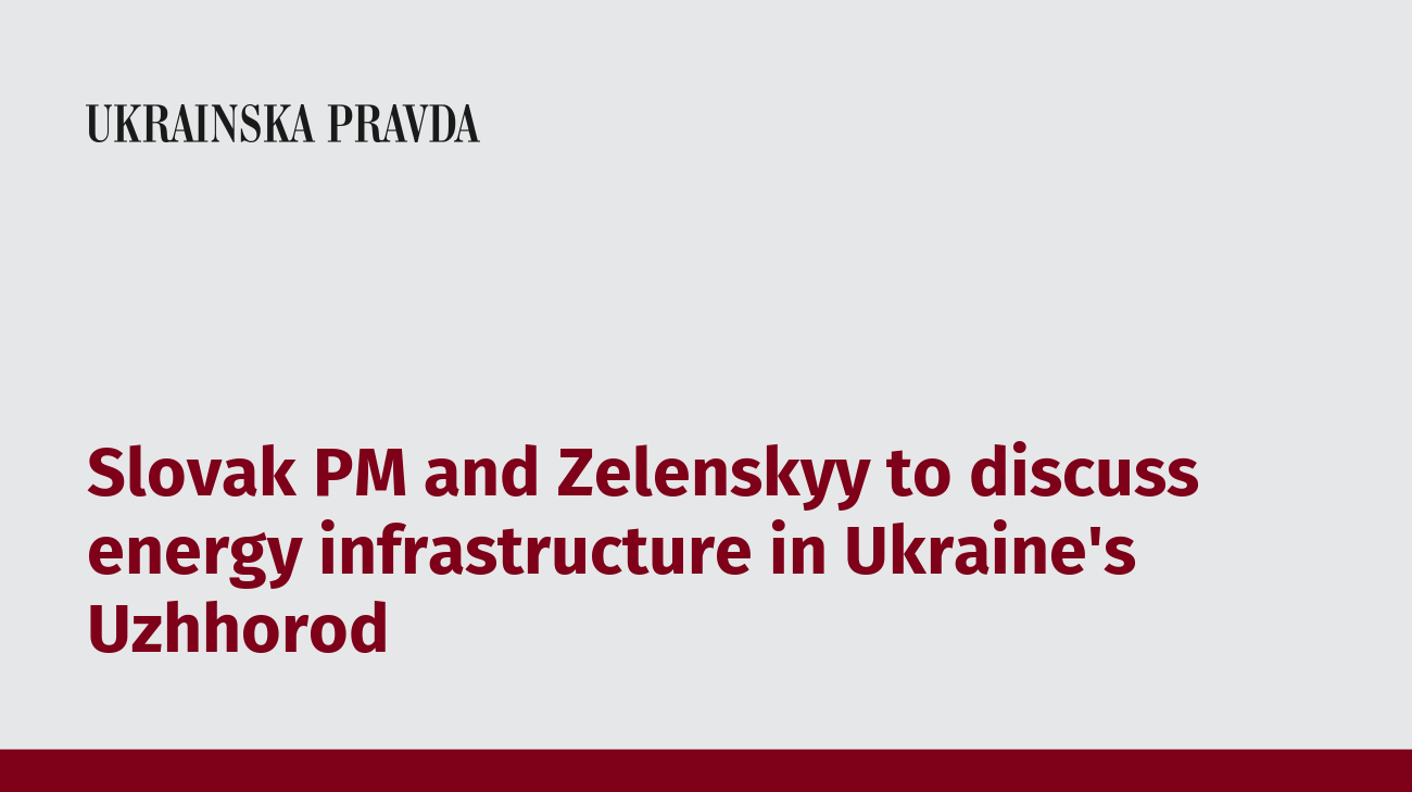 Slovak PM and Zelenskyy to discuss energy infrastructure in Ukraine's Uzhhorod