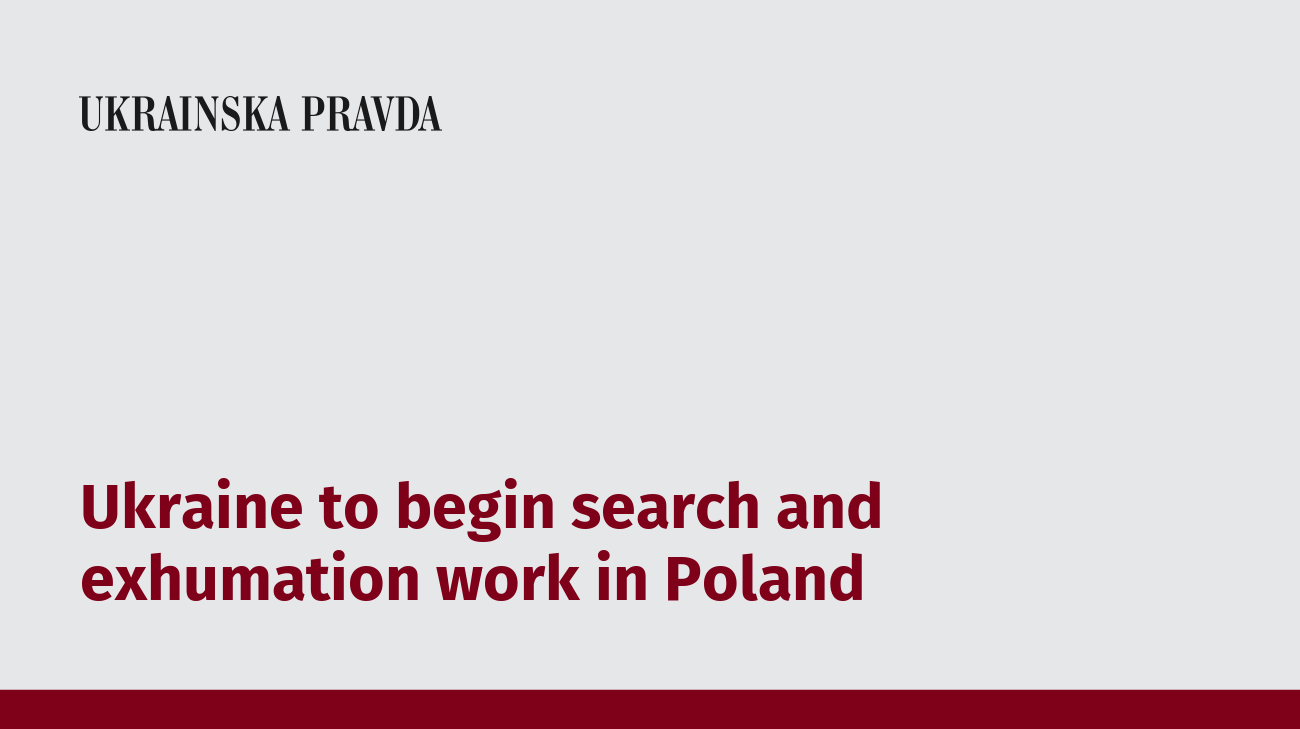 Ukraine to begin search and exhumation work in Poland